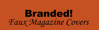 Branded! Faux Magazine Covers